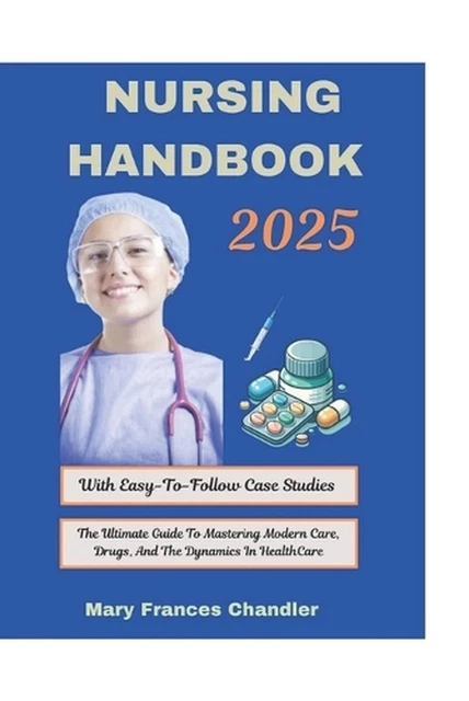 NURSING HANDBOOK 2025: The Ultimate Guide To Mastering Modern Care ...