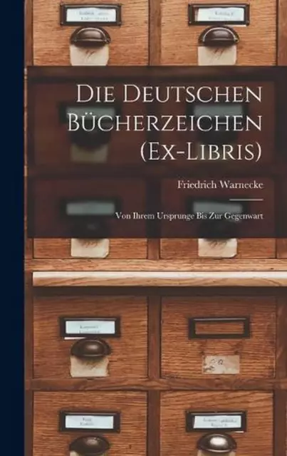 Die Deutschen Bcherzeichen (Ex-Libris): Von Ihrem Ursprunge Bis Zur Gegenwart by