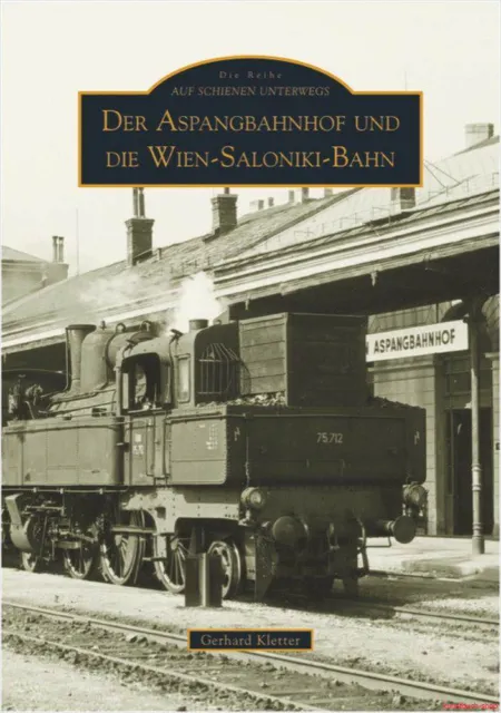 Fachbuch Der Aspangbahnhof und die Wien-Saloniki-Bahn, tolles Buch, NEU