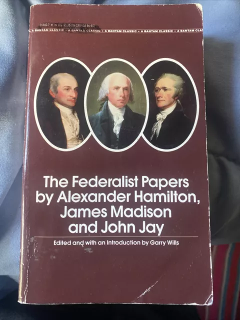 The Federalist Papers : Alexander Hamilton, James Madison, and John Jay's Essays