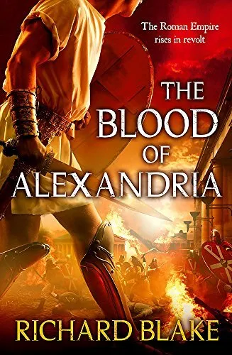 The Blood of Alexandria (Death of Rome Saga Book T... by Blake, Richard Hardback