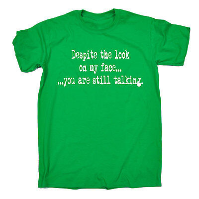 Despite The Look On My Face You Are Still Talking T-SHIRT Funny birthday gift