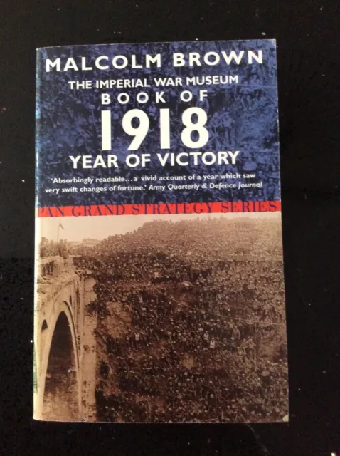 Malcolm Brown Paperback Book Of 1918 Year Of Victory  Imperial War Museum