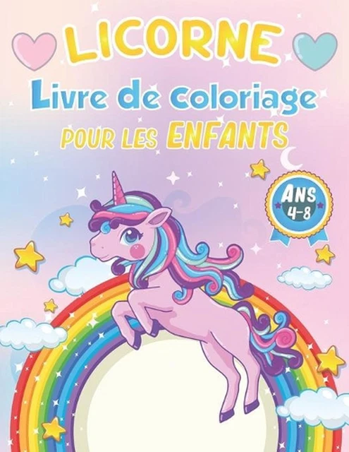 LICORNE LIVRE DE Coloriage Pour les Enfants de 4-8 Ans : 100+ pages de ...