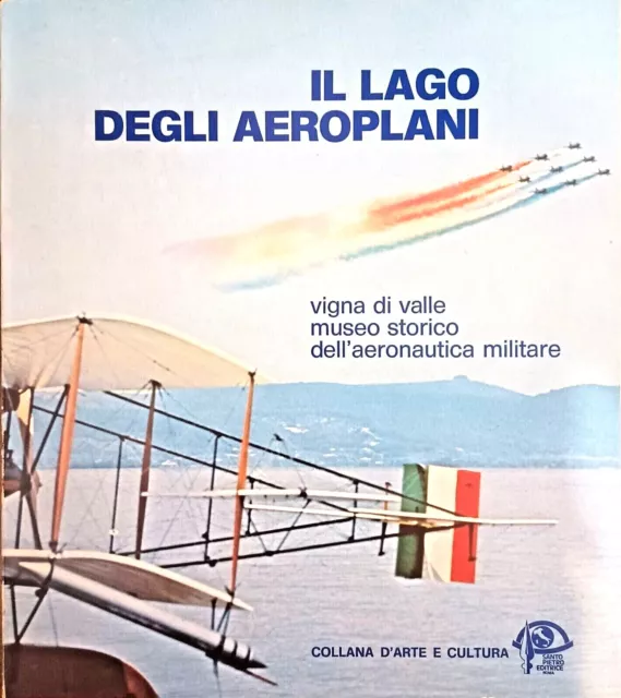 Il lago degli aeroplani: Vigna di Valle Museo storico dell'Aeronautica - ed.1979