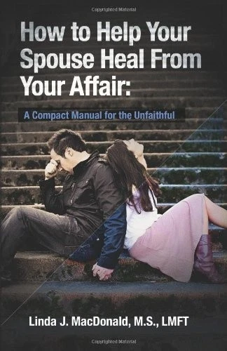 HOW TO HELP Your Spouse Heal from Your Affair: A Compact Manual for the ...