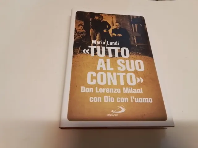 «Tutto al suo conto». Don Lorenzo Milani. Con Dio con l'uomo - Landi M., 18g24