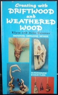洋書 Creating with Driftwood Weathered Wood CREATING WITH DRIFTWOOD And Weathered Wood by Elyse and Mike