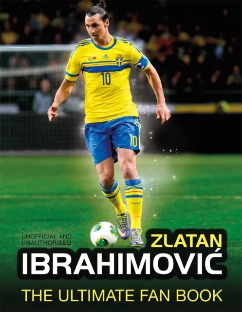 Zlatan Ibrahimovic - The Ultimate Fan Book - PSG Juventus Ajax Barcelona book