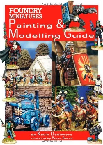 Foundry Miniatures Painting And Modelling Guide,Kevin Michael Da