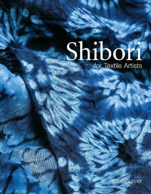 Shibori: For Textile Artists by Janice Gunner (English) Paperback Book