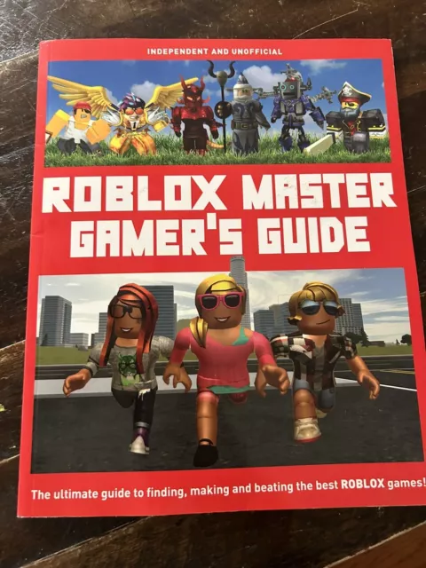 ROBLOX Master Gamer's Guide: The Ultimate Guide to Finding, Making and  Beating the Best ROBLOX Games!