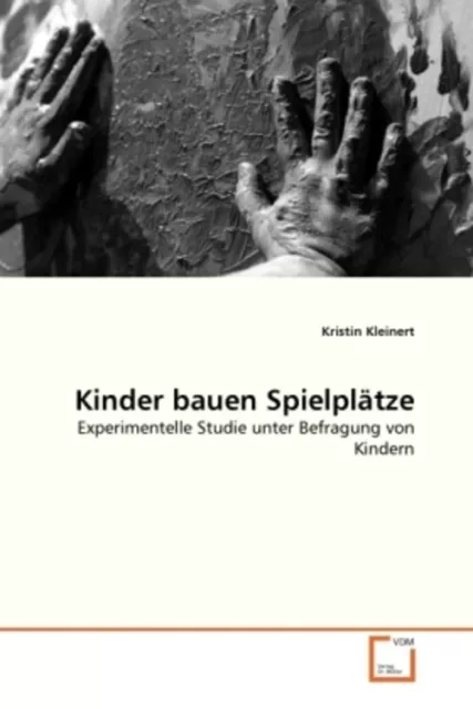 Kinder bauen Spielplätze Experimentelle Studie unter Befragung von Kindern Buch