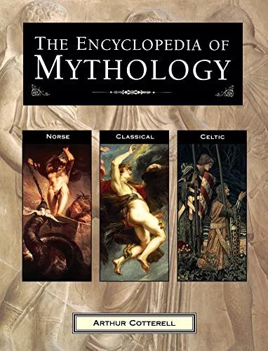 Encyclopedia Of Mythology. Classic. Celtic. Norse. By Arthur Cotterell