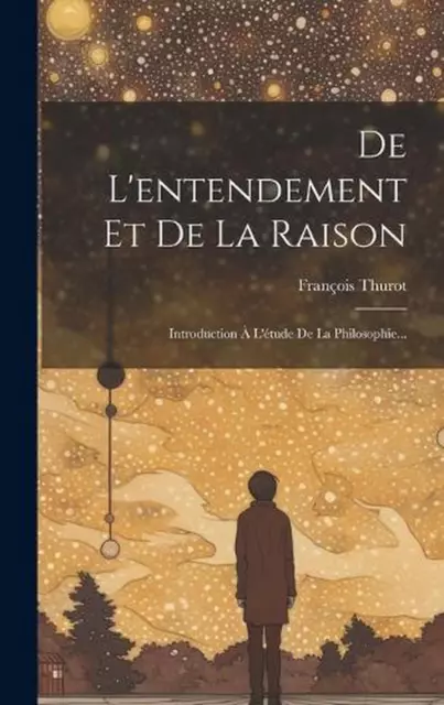 De L'entendement Et De La Raison: Introduction ? L'?tude De La Philosophie... by