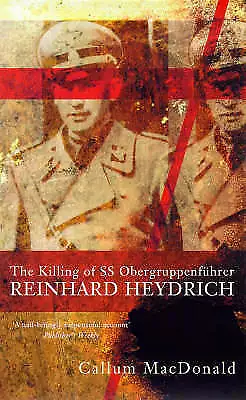 MacDonald, Callum : The Killing of Obergruppenfuhrer Reinhar Fast and FREE P & P