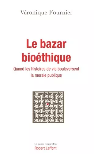 Le bazar bioéthique : Quand les histoires de vie bouleversent la morale publique