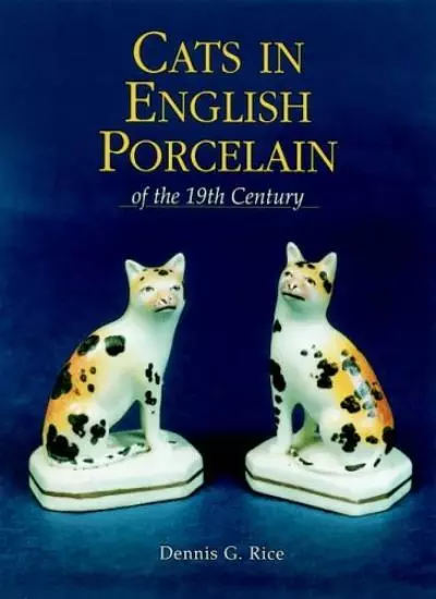 Cats in English Porcelain of the 19th Century-Dennis G. Rice