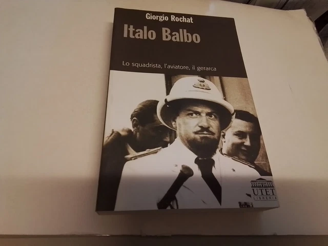 ITALO BALBO, Lo squadrista, l'aviatore, il gerarca, G. Rochat, Utet, 2003, 19s24 ITALO BALBO, Lo squadrista, l'aviatore, il gerarca, G. Rochat, Utet, 2003, 19s24