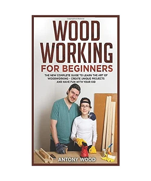 WOODWORKING FOR BEGINNERS: The new complete guide to learn the art of ...