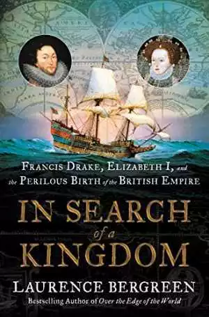 In Search of a Kingdom: Francis Drake, - Hardcover, by Bergreen Laurence - Good