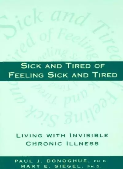 Sick and Tired of Feeling Sick and Tired: Living with Invisible