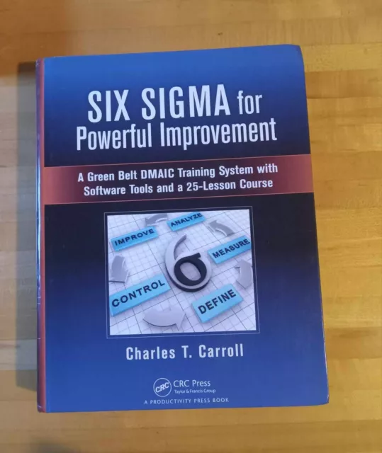 Six Sigma for Powerful Improvement : A Green Belt DMAIC Training System with... 3