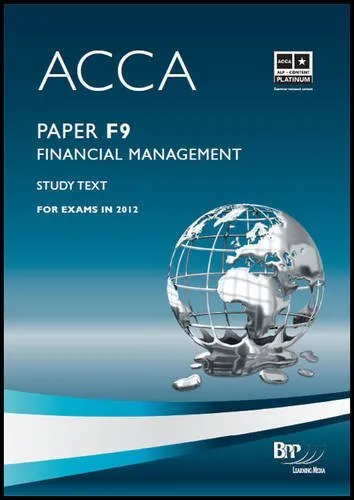 ACCA - F9: Financial Management: Study Text,BPP Learning Media L