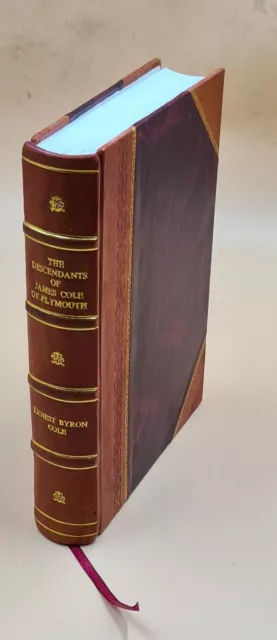 The descendants of James Cole of Plymouth 1633 1908 [LEATHER BOUND]