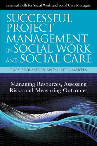 Successful Project Management in Social Work and Social Care: Managing