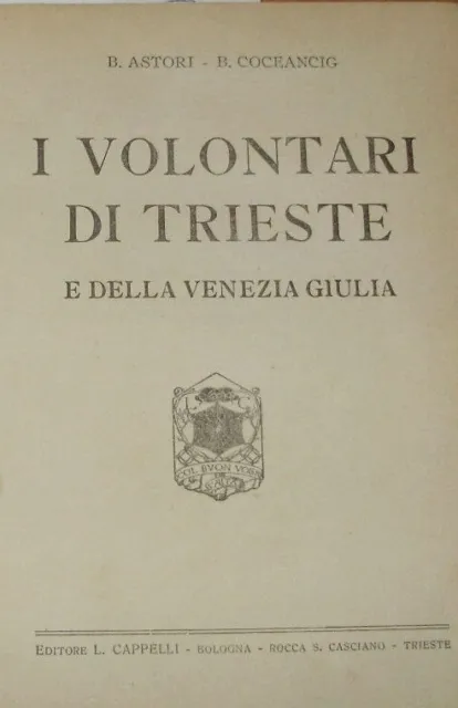 I Volontari Di Trieste E Della Venezia Giulia - Bruno Astori / Bruno Coceanig...
