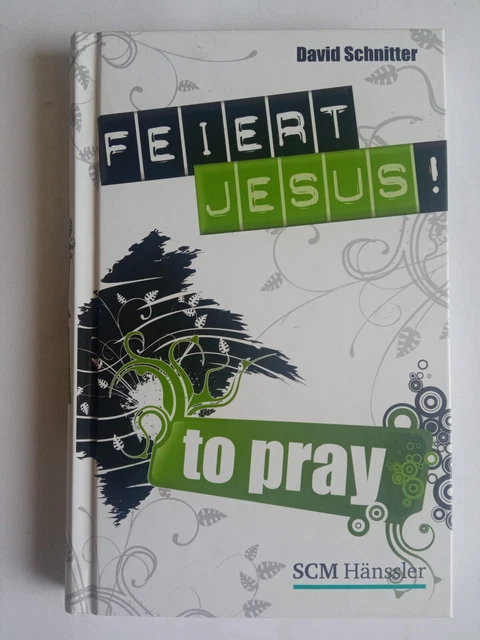 FEIERT JESUS! - to pray - David Schnitter - Gebundene Ausgabe EUR 3,95 ...
