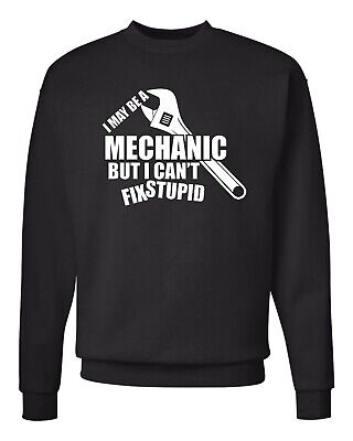 I May Be A Mechanic But I Cant Fix Stupid Xmas Birthday Gift Sweatshirt/Jumper