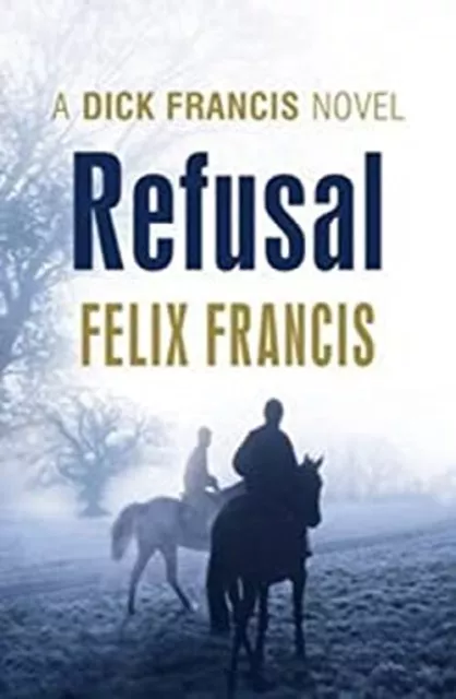 Refus : A Dick Francis Roman Felix Francis