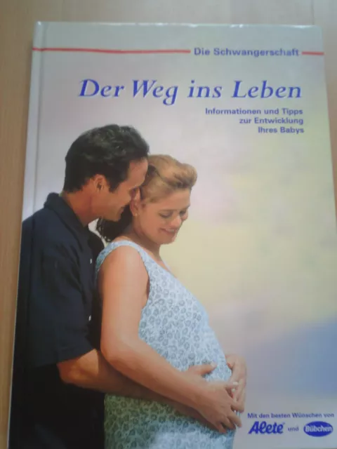 Die Schwangerschaft - Der Weg ins Leben * Entwicklung * Baby * Geburt * Ratgeber