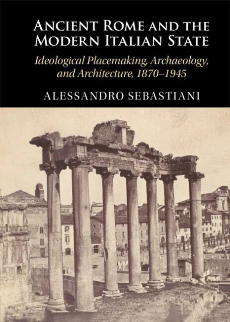 Ancient Rome and the Modern Italian State Sebastiani Hardback 9781009354103