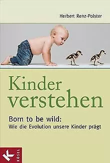 Kinder verstehen. Born to be wild: Wie die Evolution uns... | Buch | Zustand gut