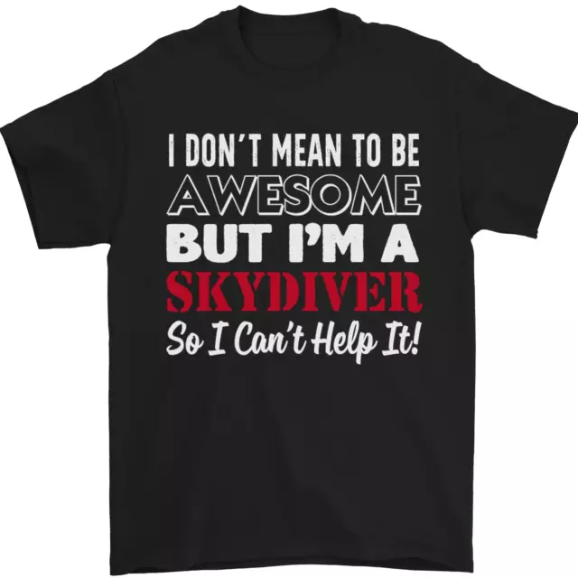 I Don't Mean to Be I'm a Skydiver Freefall Mens T-Shirt 100% Cotton