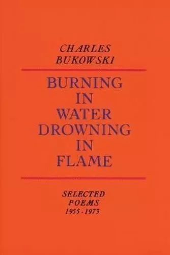 Burning in Water, Drowning in Flame by Charles Bukowski 9780876851913