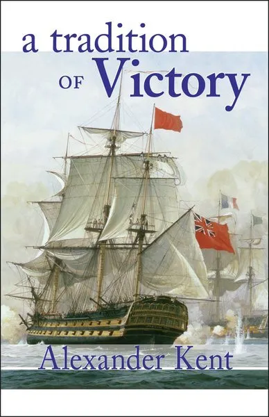 Tradition of Victory : The Richard Bolitho Novels, Paperback by Kent, Alexand...