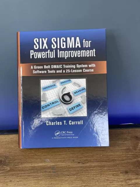Six Sigma for Powerful Improvement : A Green Belt DMAIC Training System with...