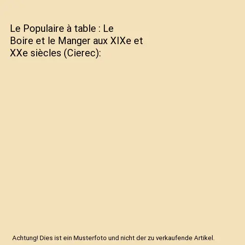 Le Populaire à table : Le Boire et le Manger aux XIXe et XXe siècles (Cierec),