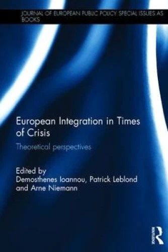 EUROPEAN INTEGRATION IN Times of Crisis: Theoretical perspectives ...