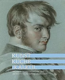 Kunst, Küche und Kalkül: Carl Friedrich von Rumohr (1785... | Buch | Zustand gut
