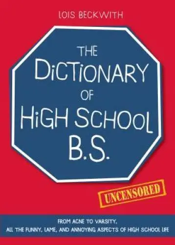 The Dictionary of High School BS: From Acne to Varsity, All the Funny,  - GOOD