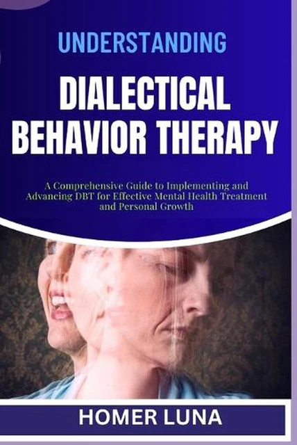 UNDERSTANDING DIALECTICAL BEHAVIOR Therapy: A Comprehensive Guide to ...