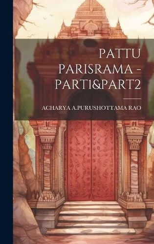 PATTU PARISRAMA -PART1 & part2 [Telugu] by Acharya A Purushottama Rao ...