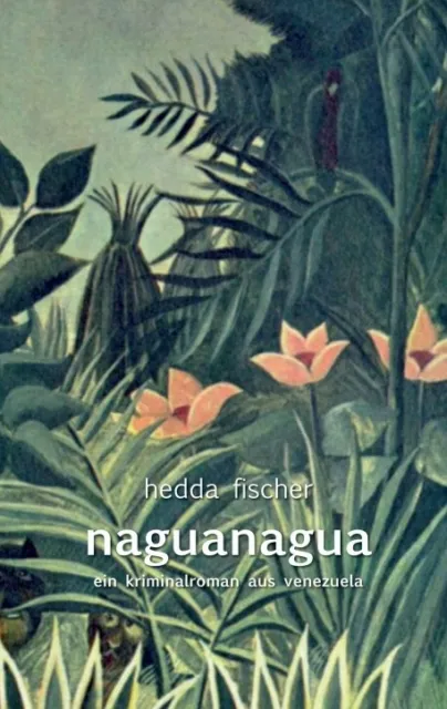 naguanagua: ein Kriminalroman aus Venezuela, hedda fischer