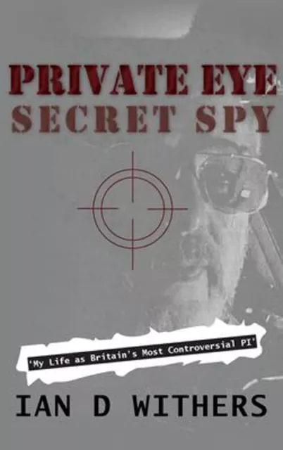 Private Eye Secret Espion: My Life En Britain's Most Controversial