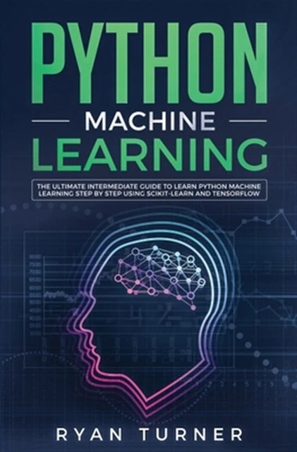 PYTHON MACHINE LEARNING: The Ultimate Intermediate Guide to Learn ...